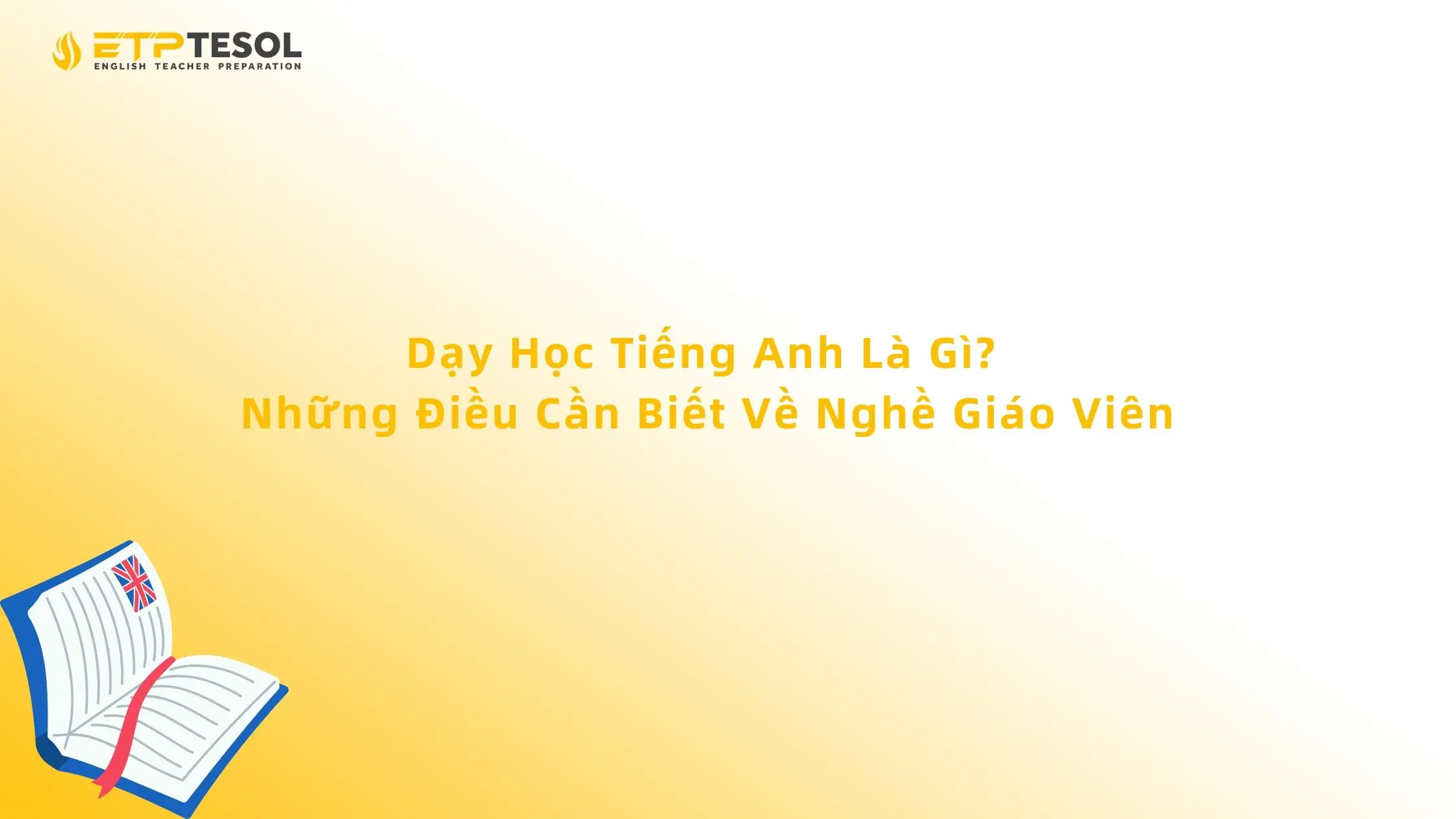 Dạy Học Tiếng Anh Là Gì? Những Điều Cần Biết Về Nghề Giáo Viên