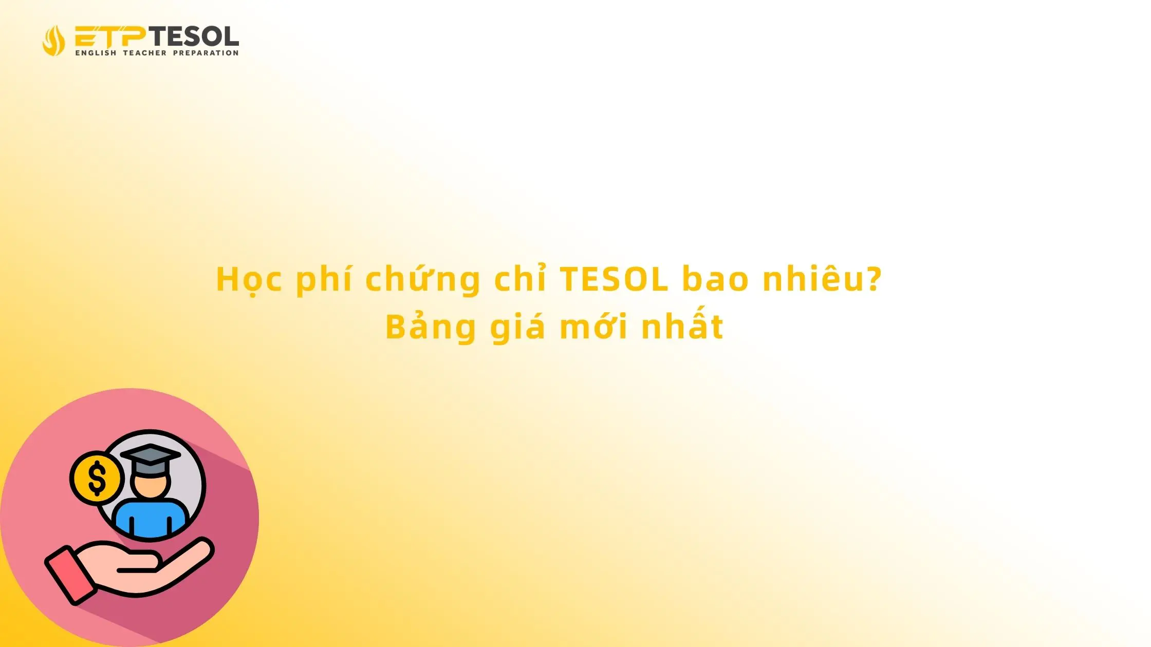 Học phí chứng chỉ TESOL bao nhiêu? Bảng giá mới nhất