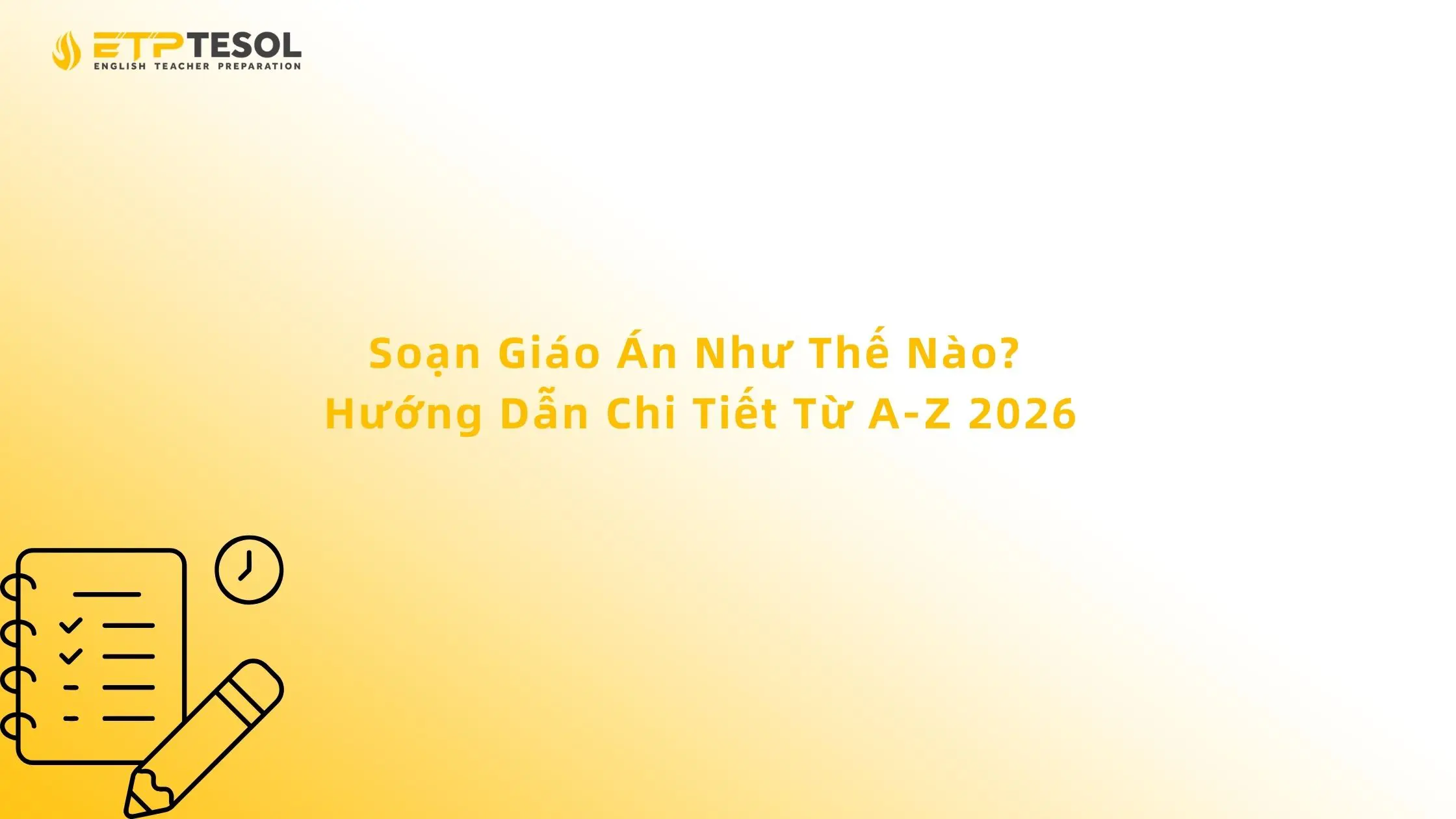 Soạn Giáo Án Như Thế Nào? Hướng Dẫn Chi Tiết Từ A-Z 2026