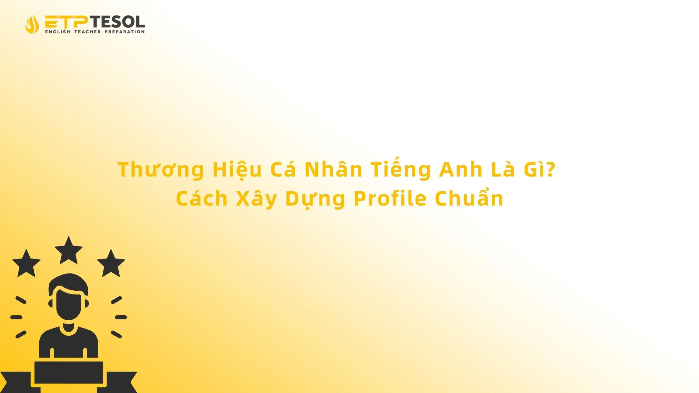 Thương Hiệu Cá Nhân Tiếng Anh Là Gì? Cách Xây Dựng Profile Chuẩn