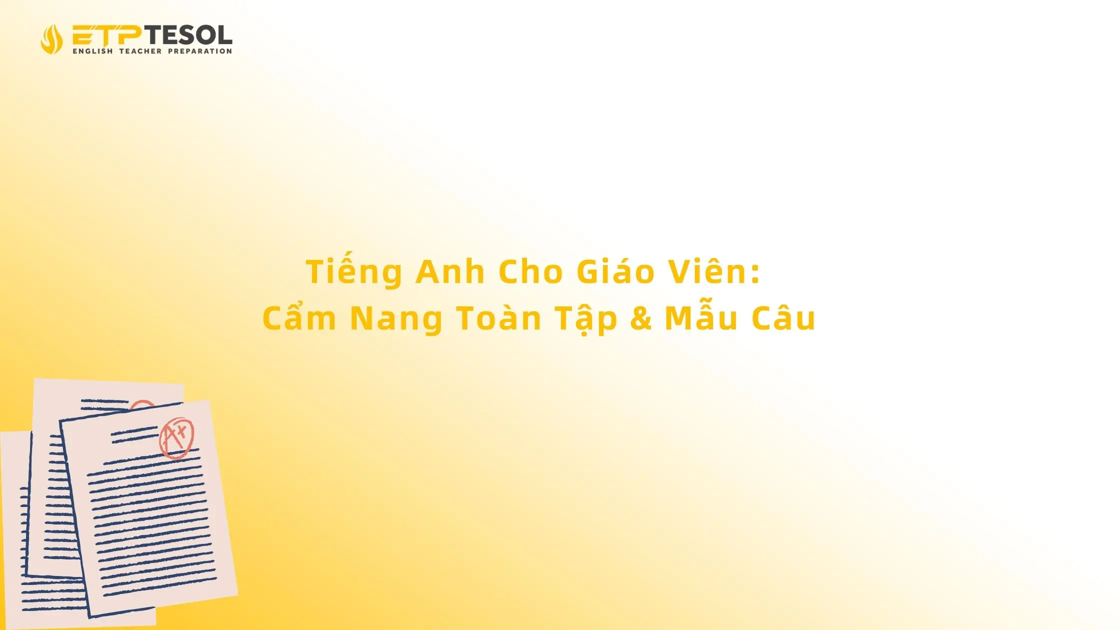 Tiếng Anh Cho Giáo Viên: Cẩm Nang Toàn Tập & Mẫu Câu 2026 13 Tiếng Anh Cho Giáo Viên: Cẩm Nang Toàn Tập & Mẫu Câu