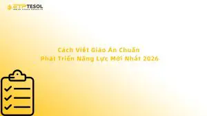 Cách Viết Giáo Án Chuẩn Phát Triển Năng Lực Mới Nhất 2026