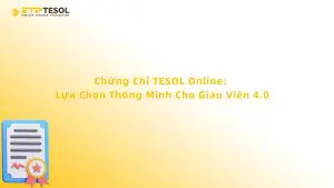 Chứng Chỉ TESOL Online: Lựa Chọn Thông Minh Cho Giáo Viên 4.0