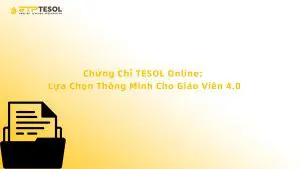 Chứng Chỉ TESOL Online: Lựa Chọn Thông Minh Cho Giáo Viên 4.0