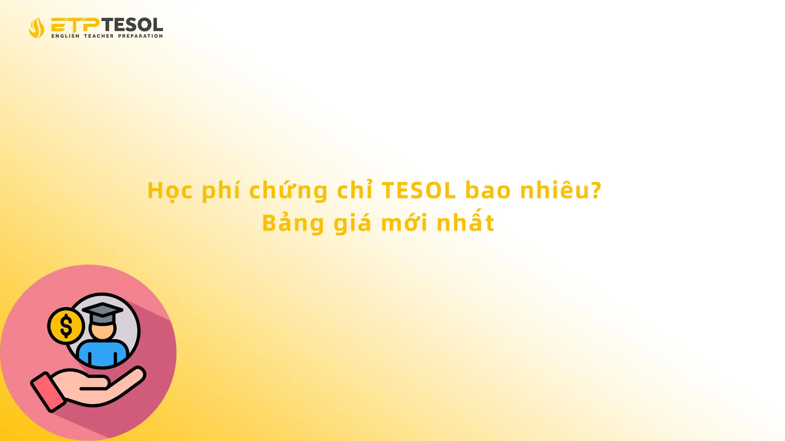Học phí chứng chỉ TESOL bao nhiêu? Bảng giá mới nhất