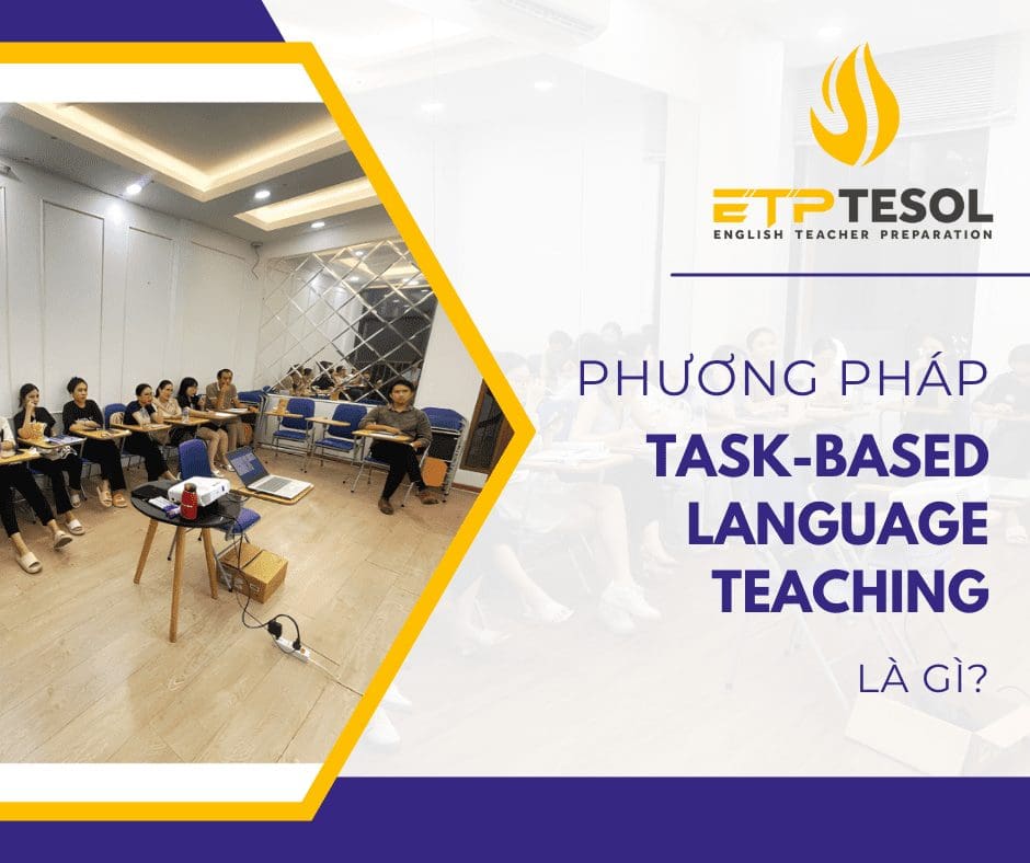 Phương Pháp Task-Based Language Teaching: Học tiếng Anh không khó :0 1 Phương Pháp Task-Based Language Teaching