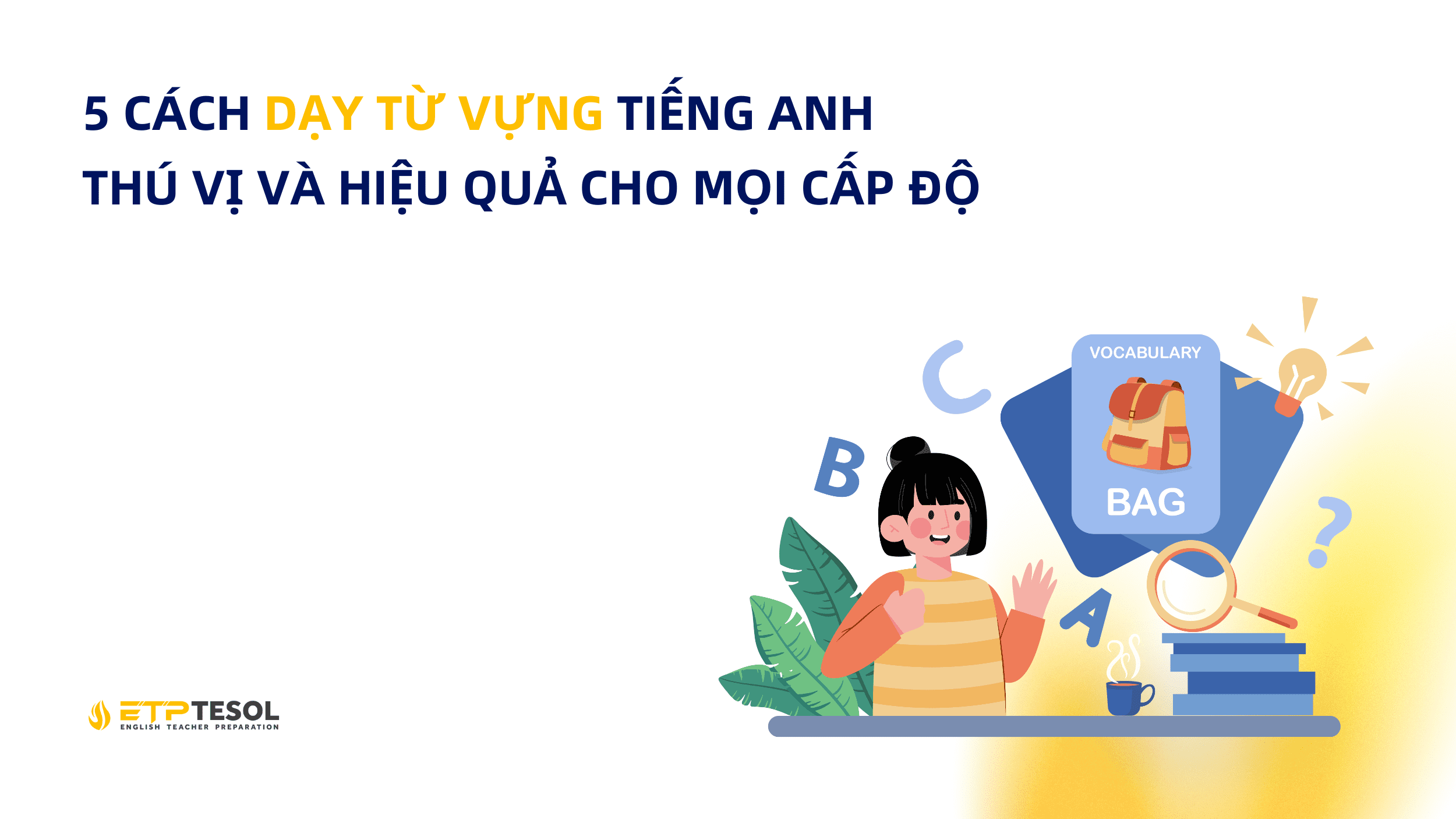 5 Cách Dạy Từ Vựng Tiếng Anh Thú vị và Hiệu quả cho mọi cấp độ