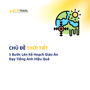 Chu De Thoi Tiet 5 Buoc Len Ke Hoach Giao An Day Tieng Anh Hieu Qua 1