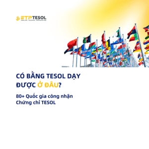 Có bằng TESOL dạy được ở đâu 80+ Quốc gia công nhận Chứng chỉ TESOL