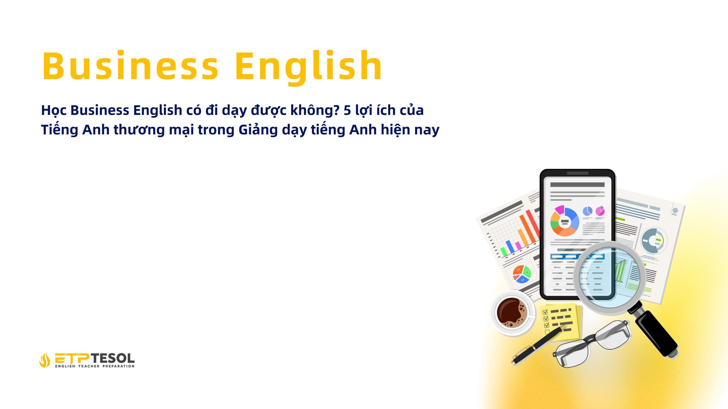 Business English Hoc Business English co di day duoc khong 5 loi ich cua Tieng Anh thuong mai trong Giang day tieng Anh hien nay