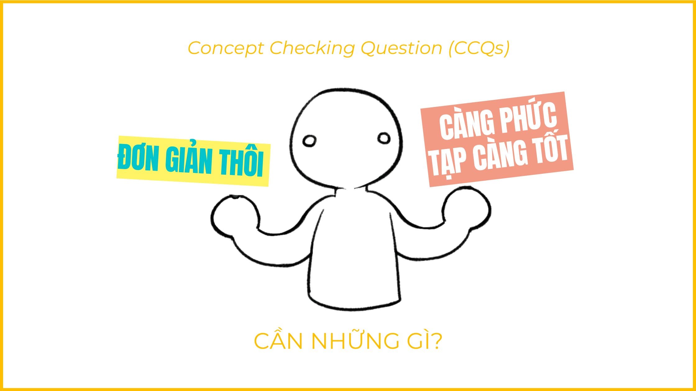 Tips Giảng Dạy: 5 cách dùng Concept Checking Questions (CCQs) mà "Giáo Viên Áp Dụng, Học Sinh Khen Nức Nở" 21 Concept Checking Questions CCQs Cach 1