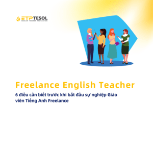 Freelance English Teacher 6 dieu can biet truoc khi bat dau su nghiep Giao vien Tieng Anh Freelance