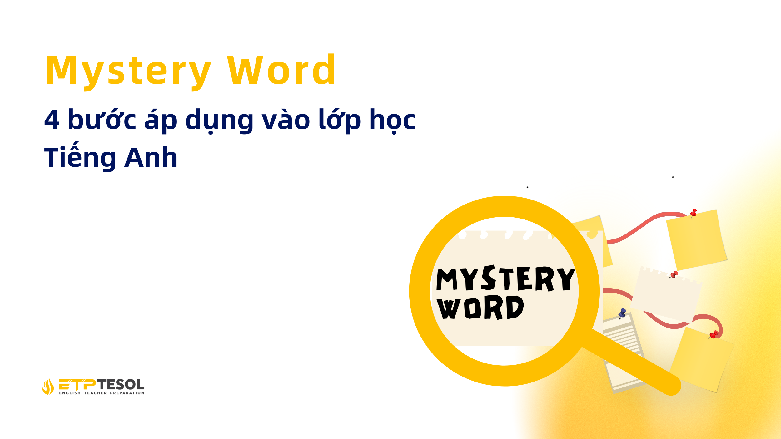 Mystery Word 4 bước áp dụng vào lớp học Tiếng Anh Mystery Word