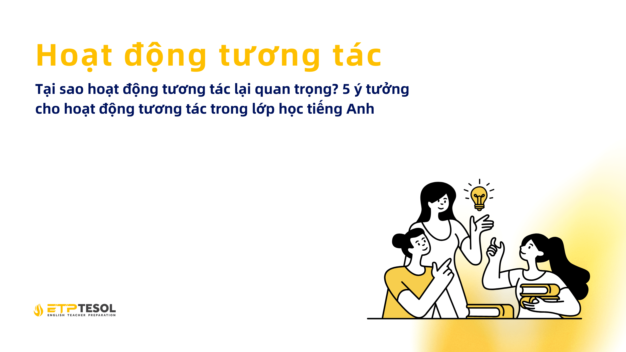 Tai sao hoat dong tuong tac lai quan trong 5 y tuong cho hoat dong tuong tac trong lop hoc tieng Anh 1