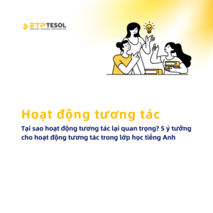 Tai sao hoat dong tuong tac lai quan trong 5 y tuong cho hoat dong tuong tac trong lop hoc tieng Anh