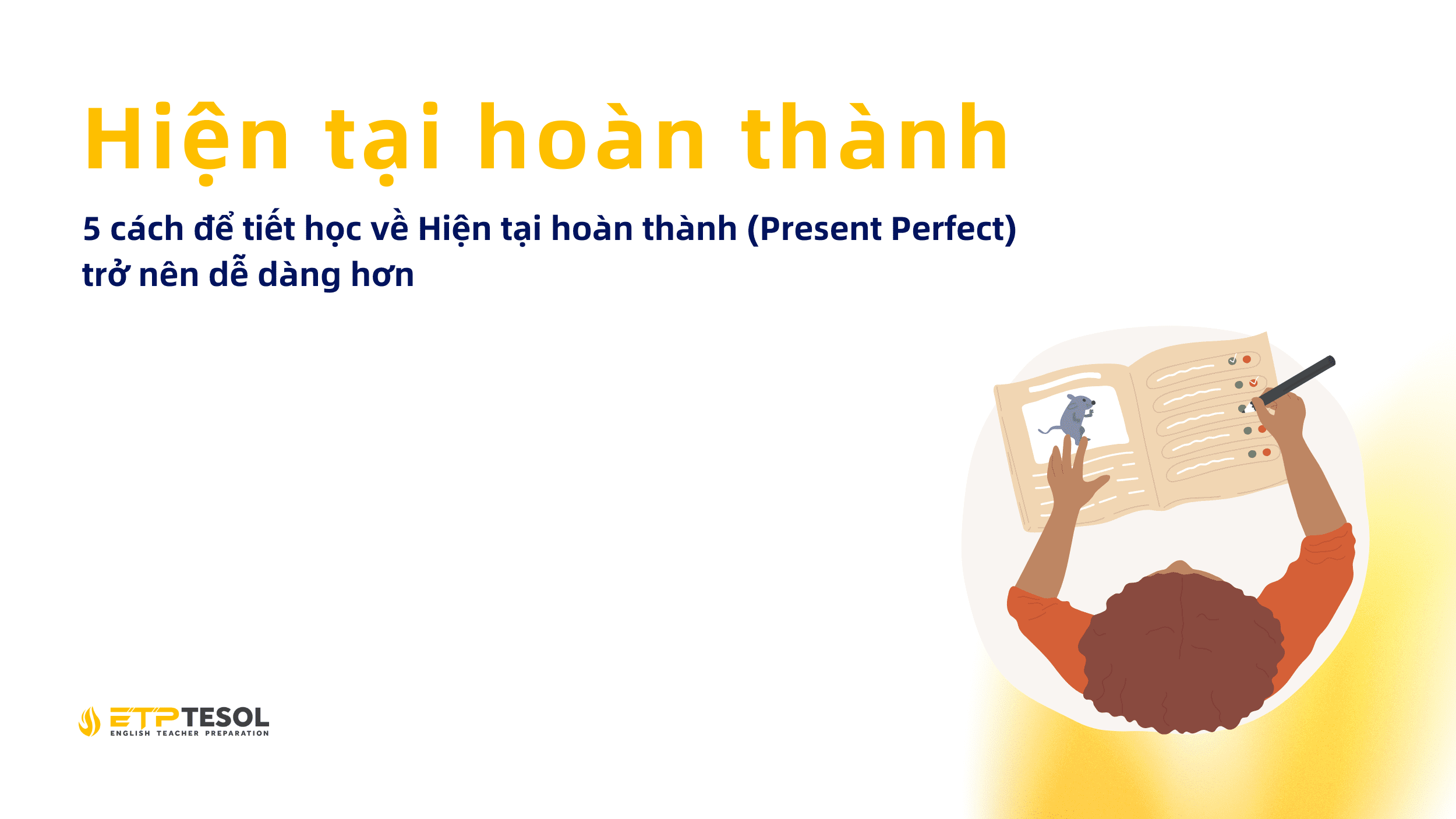 Ngữ pháp: 5 cách để tiết học về Hiện tại hoàn thành (Present Perfect) trở nên dễ dàng hơn 21 5 cach de tiet hoc ve Hien tai hoan thanh Present Perfect tro nen de dang hon 1