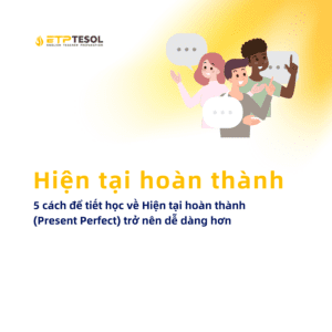 5 cach de tiet hoc ve Hien tai hoan thanh Present Perfect tro nen de dang hon 2