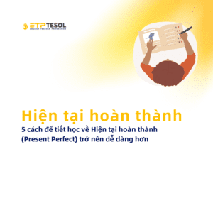 5 cach de tiet hoc ve Hien tai hoan thanh Present Perfect tro nen de dang hon