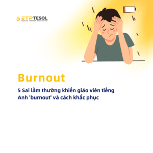 Burnout 5 Sai lam thuong khien giao vien tieng Anh burnout va cach khac phuc 1
