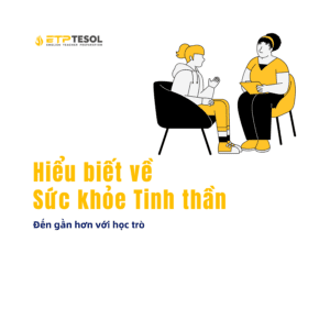 Hiểu biết về Sức khỏe Tinh thần - Đến gần hơn với học trò