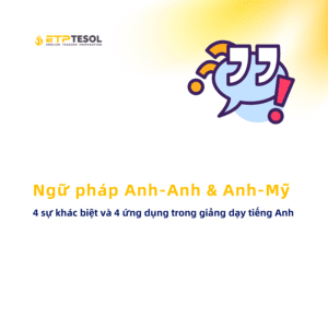 Ngu phap Anh Anh Anh My 4 su khac biet va 4 ung dung trong giang day tieng Anh
