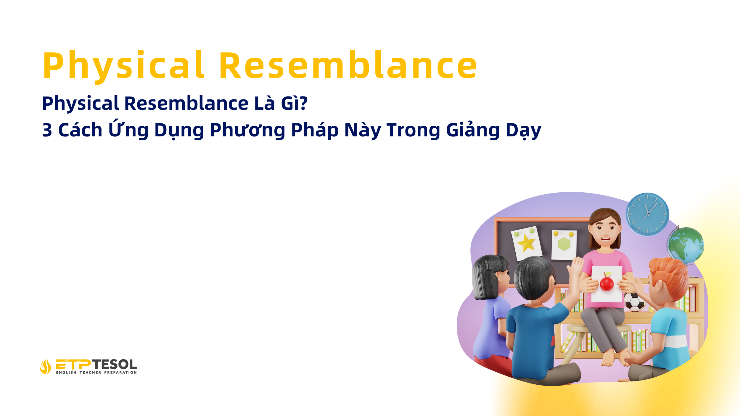 Physical Resemblance La Gi 3 Cach Ung Dung Phuong Phap Nay Trong Giang Day