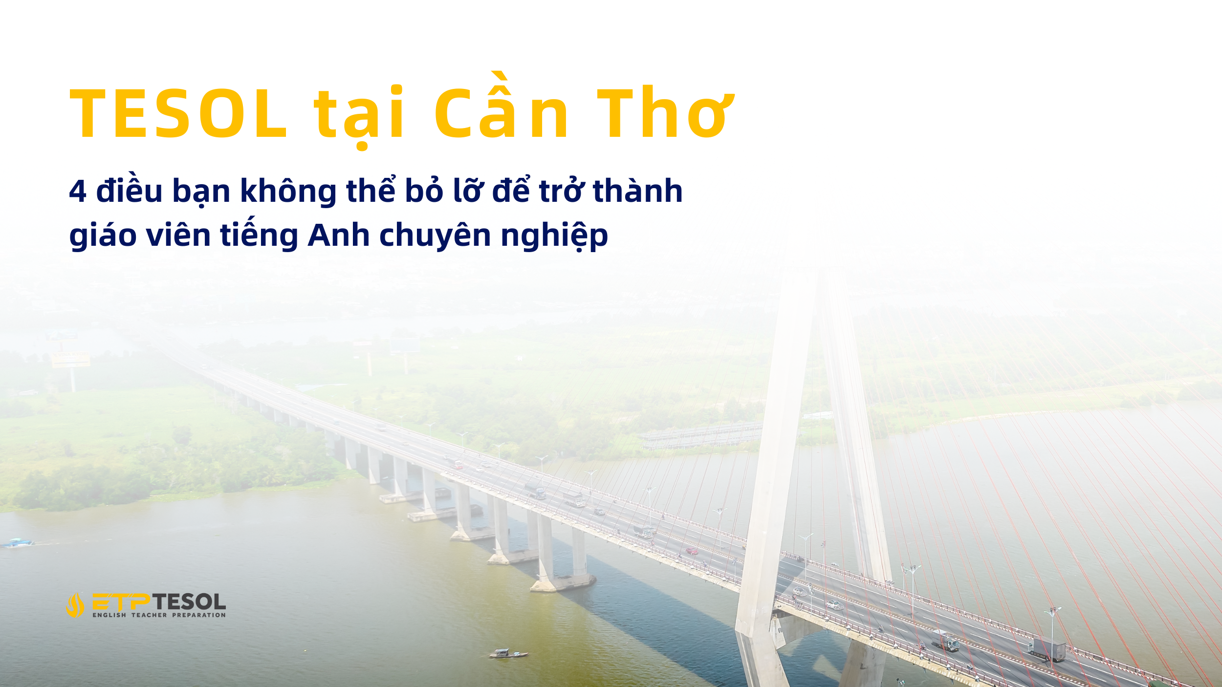 TESOL tại Cần Thơ 4 điều bạn không thể bỏ lỡ để trở thành giáo viên tiếng Anh chuyên nghiệp