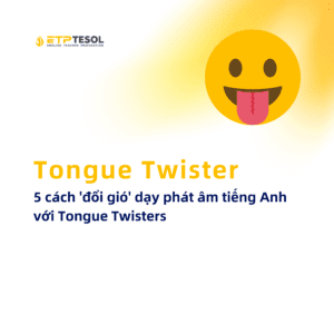 Tongue Twister 5 cach doi gio day phat am tieng Anh voi Tongue Twisters