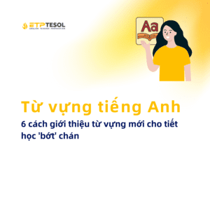 Tu vung tieng Anh 6 cach gioi thieu tu vung moi cho tiet hoc bot chan 1