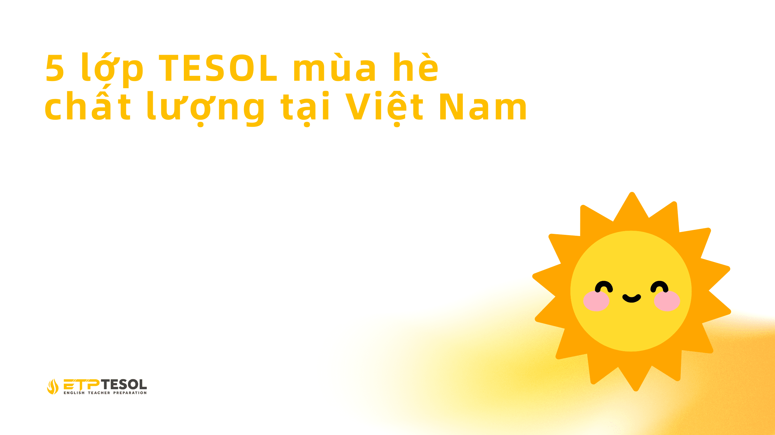 
5 lớp TESOL mùa hè chất lượng tại Việt Nam.