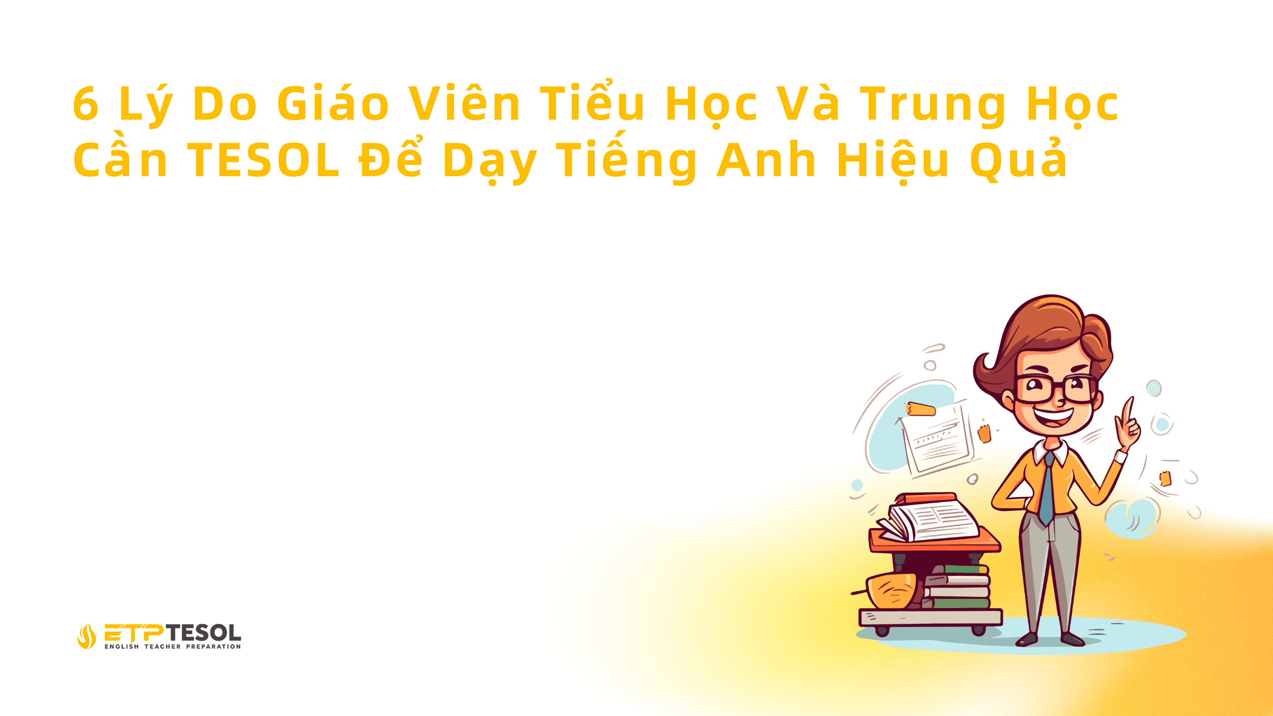 6 Ly Do Giao Vien Tieu Hoc Va Trung Hoc Can TESOL De Day Tieng Anh Hieu Qua