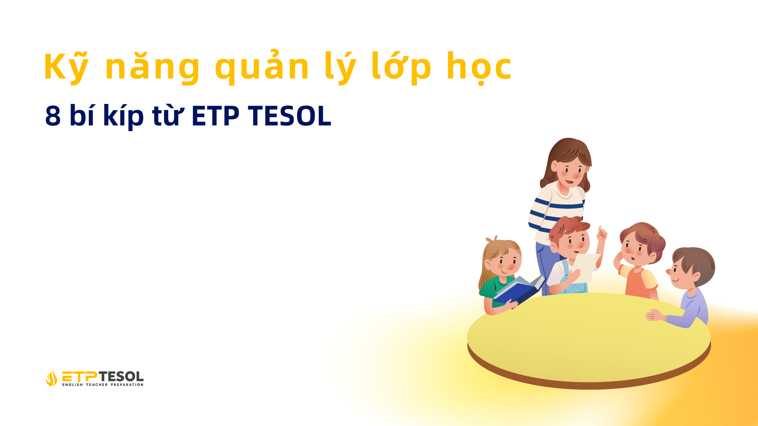 Kỹ năng quản lý lớp học - 8 bí kíp từ ETP TESOL 1 Kỹ năng quản lý lớp học