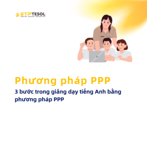 PPP 3 buoc trong giang day tieng Anh bang phuong phap PPP 2