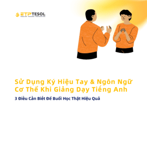 Su Dung Ky Hieu Tay Ngon Ngu Co The Khi Giang Day Tieng Anh 3 Dieu Can Biet De Buoi Hoc That Hieu Qua 1