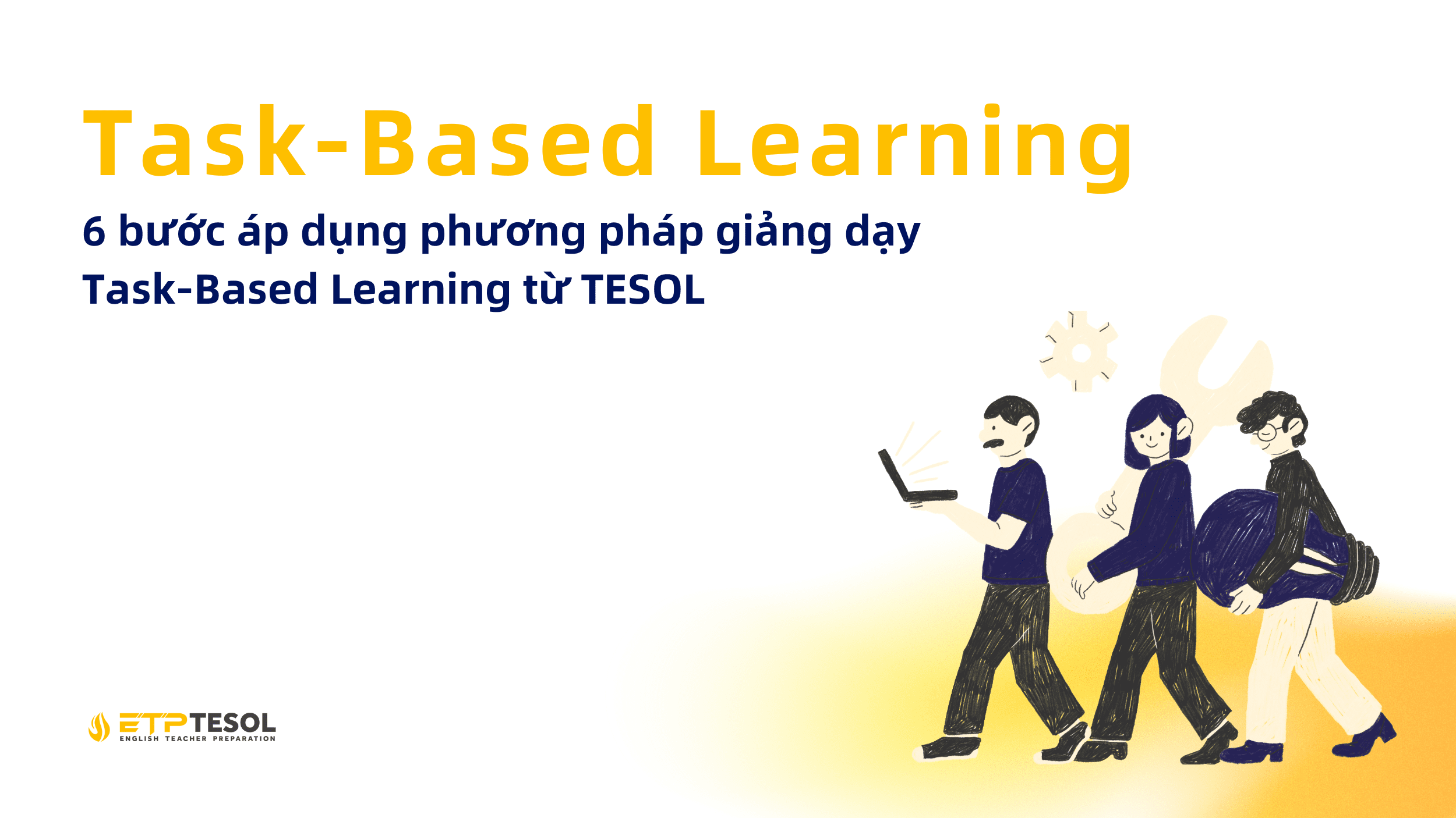 Task Based Learning 6 buoc ap dung phuong phap giang day Task Based Learning tu TESOL