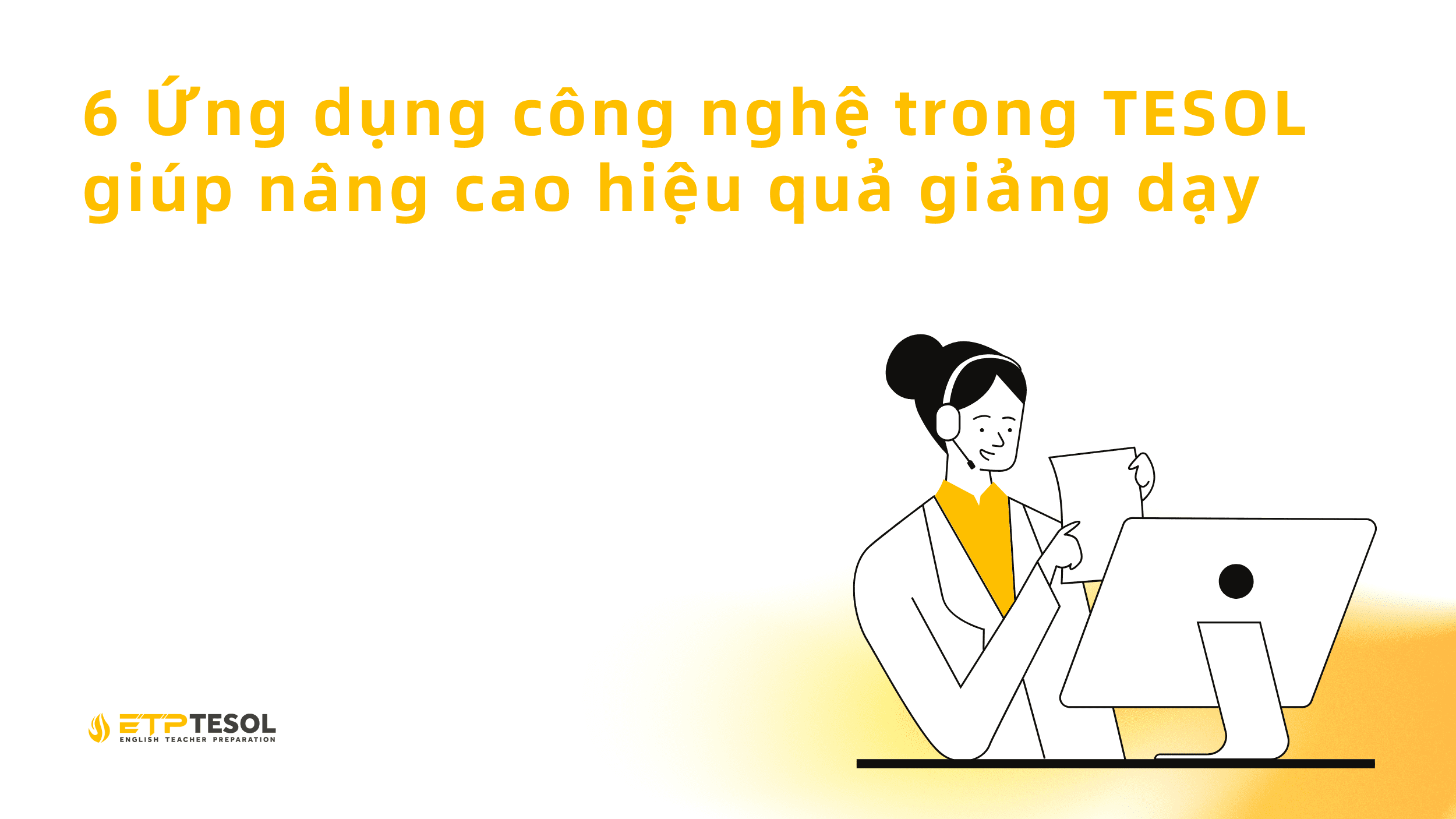 6 Ứng dụng công nghệ trong TESOL giúp nâng cao hiệu quả giảng dạy 1 6 Ung dung cong nghe trong TESOL giup nang cao hieu qua giang day