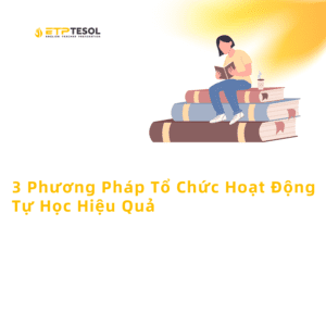 3 Phuong Phap To Chuc Hoat Dong Tu Hoc Hieu Qua 1