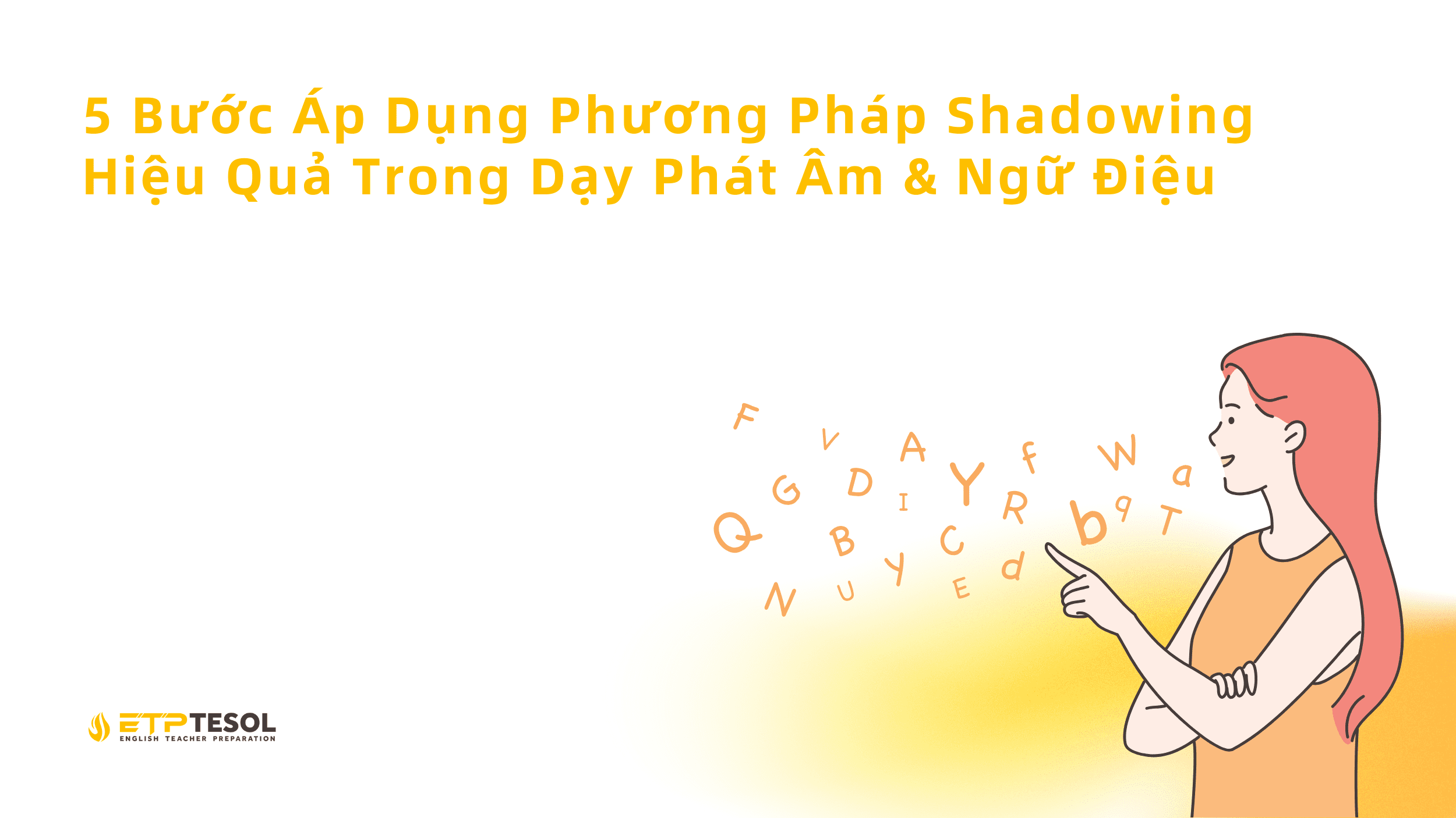 5 Bước Áp Dụng Phương Pháp Shadowing Hiệu Quả Trong Dạy Phát Âm & Ngữ Điệu 1 5 Buoc Ap Dung Phuong Phap Shadowing Hieu Qua Trong Day Phat Am Ngu Dieu