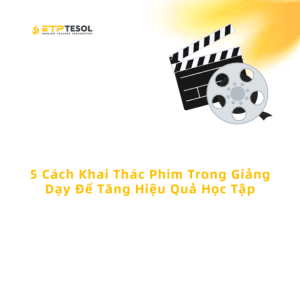 5 Cach Khai Thac Phim Trong Giang Day De Tang Hieu Qua Hoc Tap 1