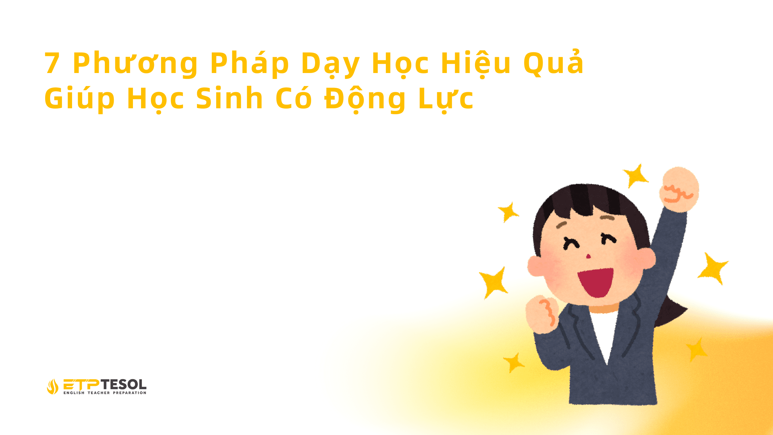 7 Phuong Phap Day Hoc Hieu Qua Giup Hoc Sinh Co Dong Luc