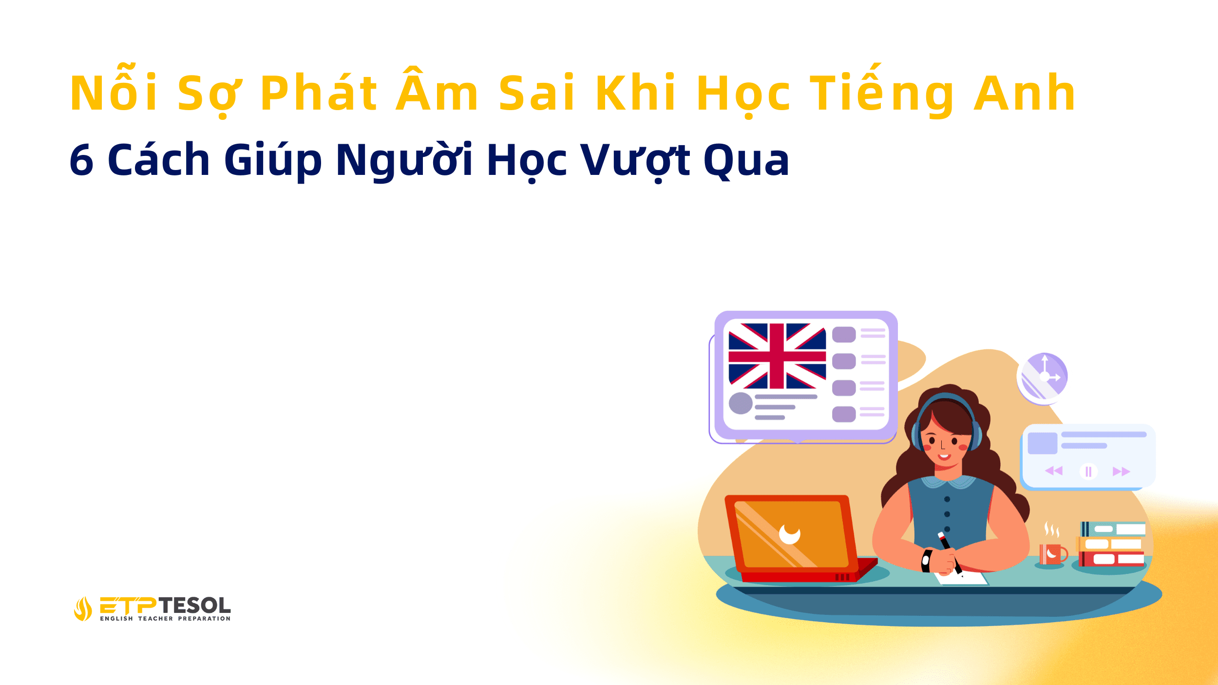 Noi So Phat Am Sai Khi Hoc Tieng Anh 6 Cach Giup Nguoi Hoc Vuot Qua