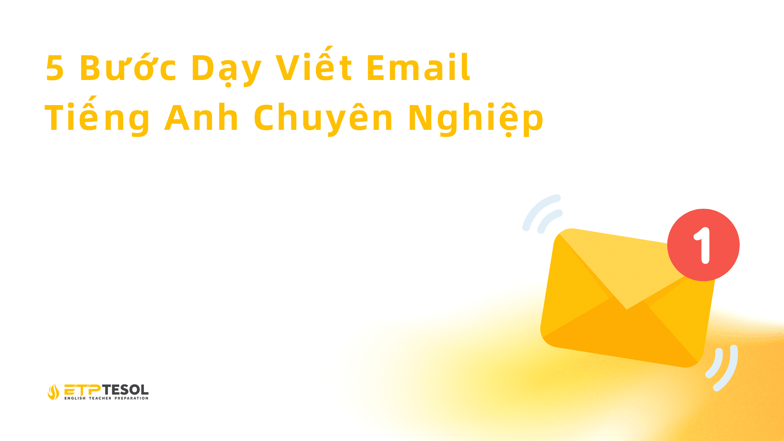 5 Bước Dạy Viết Email Tiếng Anh Chuyên Nghiệp