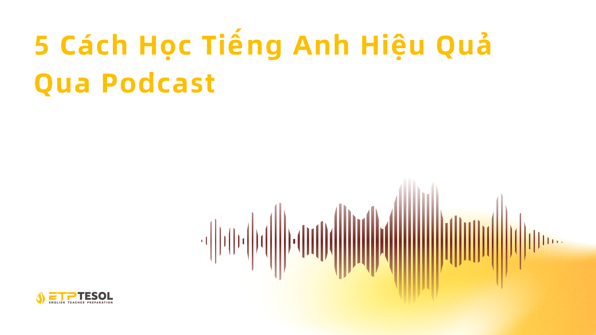 5 Cách Học Tiếng Anh Hiệu Quả Qua Podcast