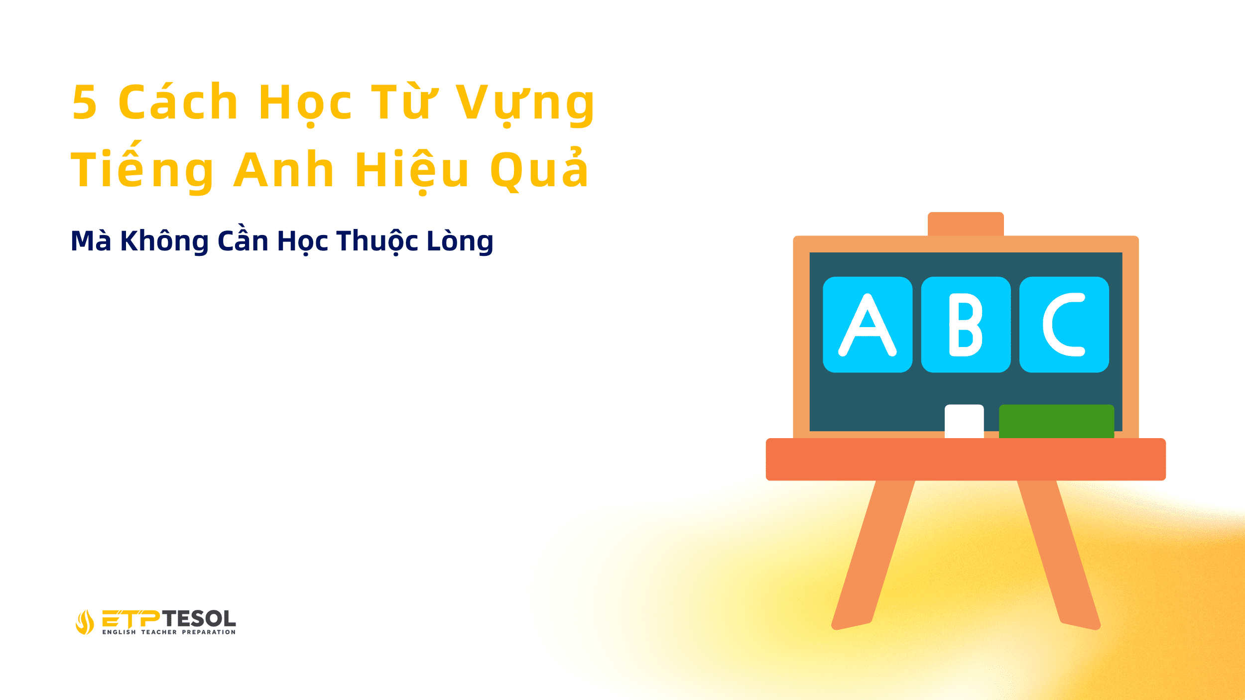 Mà Không Cần Học Thuộc Lòng 5 Cách Học Từ Vựng Tiếng Anh Hiệu Quả
