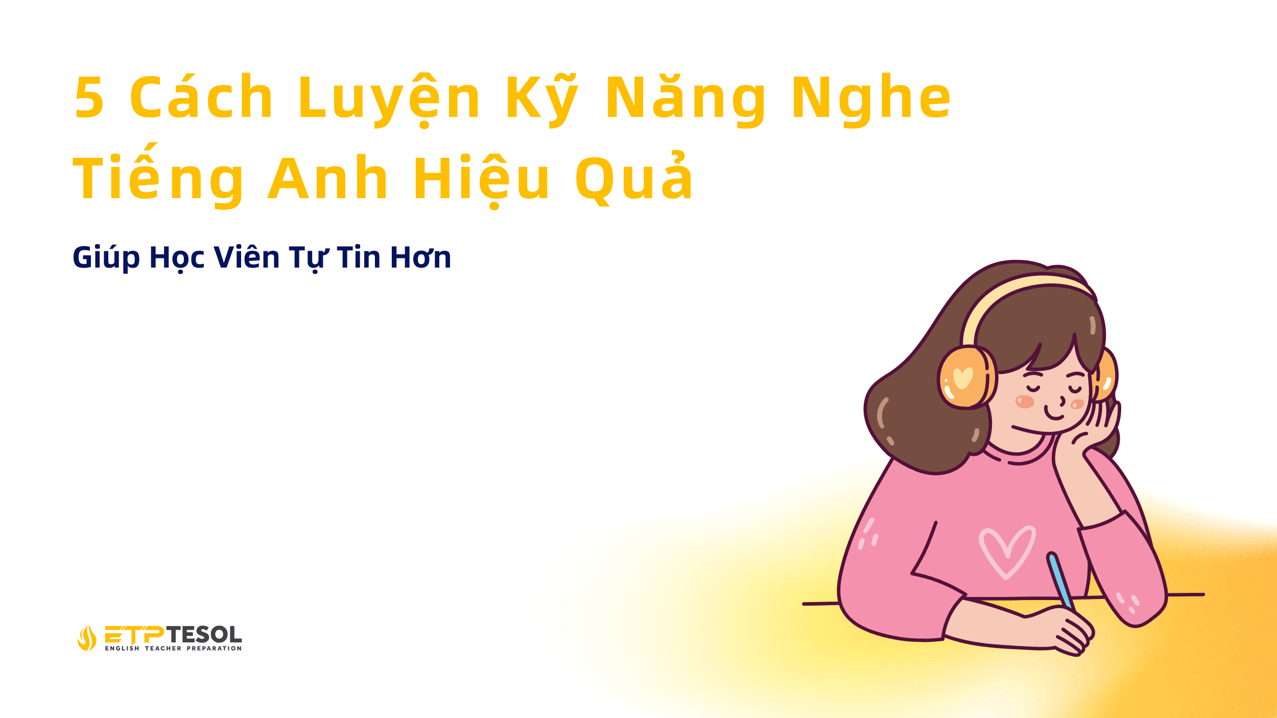 5 Cách Luyện Kỹ Năng Nghe Tiếng Anh Hiệu Quả Giúp Học Viên Tự Tin Hơn