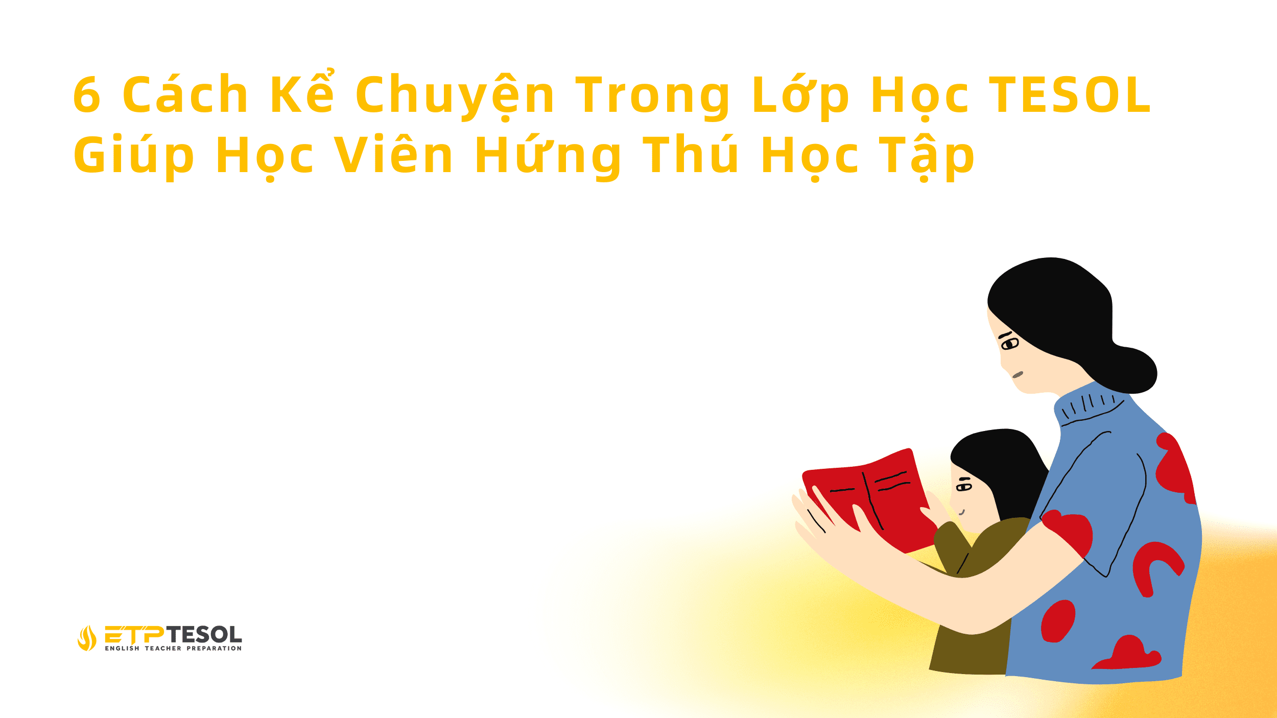 6 Cach Ke Chuyen Trong Lop Hoc TESOL Giup Hoc Vien Hung Thu Hoc Tap