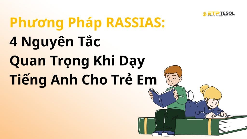 Phương Pháp RASSIAS 4 Nguyên Tắc Quan Trọng Khi Dạy Tiếng Anh Cho Trẻ Em