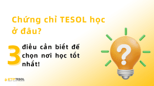 Chứng chỉ TESOL học ở đâu?