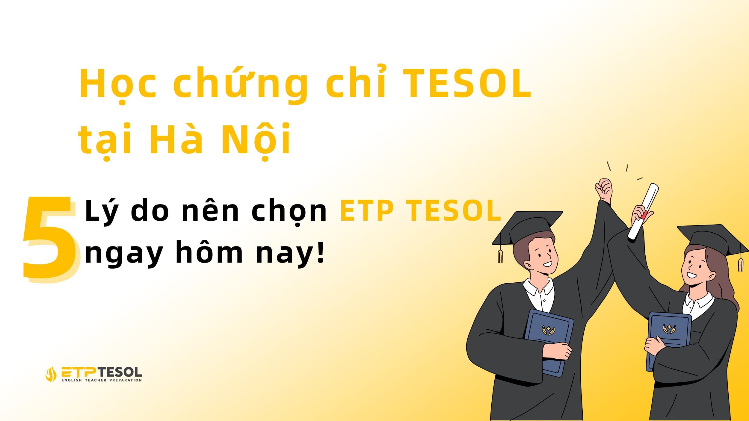 Học Chứng Chỉ TESOL Tại Hà Nội: 5 Lý Do Nên Chọn ETP TESOL Ngay Hôm Nay 2 học chứng chỉ TESOL tại Hà Nội