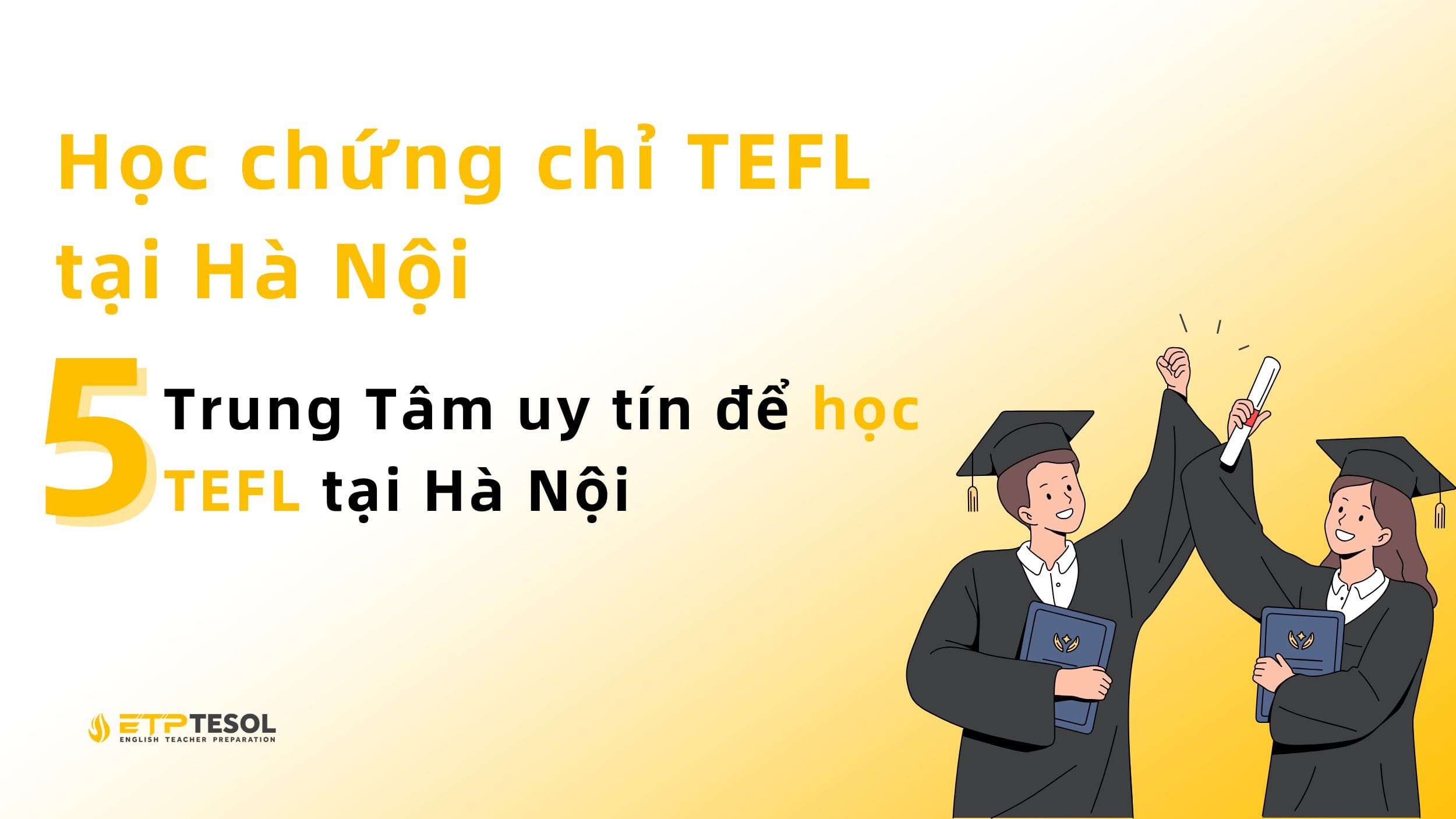 Danh Sách 5 Trung Tâm Uy Tín Để Học TEFL Tại Hà Nội 2 Học Chứng Chỉ TEFL Tại Hà Nội
